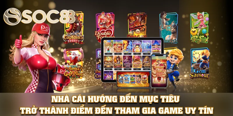 Nhà cái hướng đến mục tiêu trở thành điểm đến tham gia game uy tín