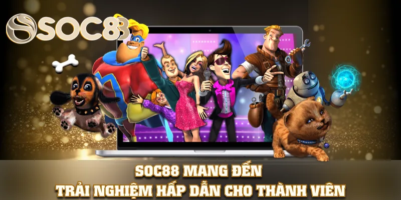 SOC88 mang đến trải nghiệm hấp dẫn cho thành viên